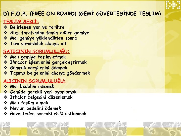 D) F. O. B. (FREE ON BOARD) (GEMİ GÜVERTESİNDE TESLİM) TESLİM ŞEKLİ: v Belirlenen