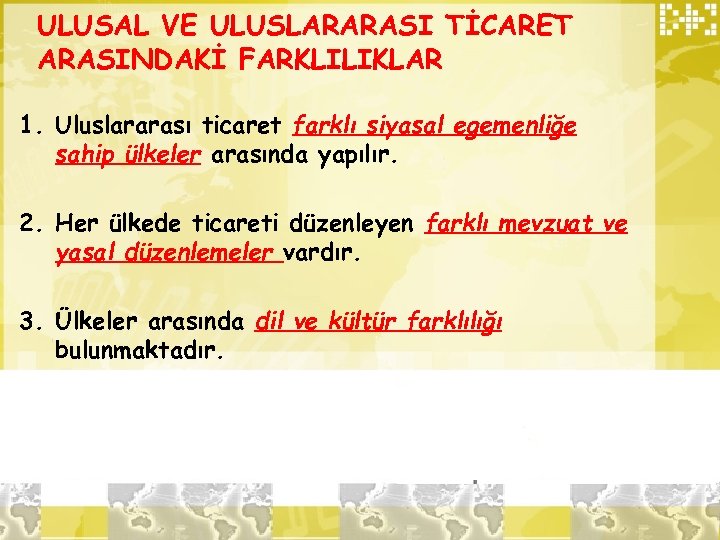 ULUSAL VE ULUSLARARASI TİCARET ARASINDAKİ FARKLILIKLAR 1. Uluslararası ticaret farklı siyasal egemenliğe sahip ülkeler