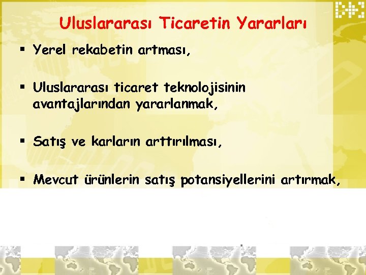 Uluslararası Ticaretin Yararları § Yerel rekabetin artması, § Uluslararası ticaret teknolojisinin avantajlarından yararlanmak, §