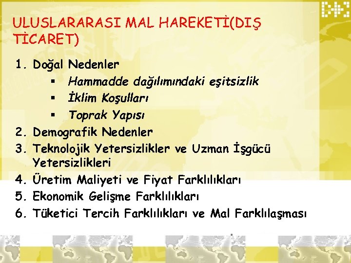 ULUSLARARASI MAL HAREKETİ(DIŞ TİCARET) 1. Doğal Nedenler § Hammadde dağılımındaki eşitsizlik § İklim Koşulları