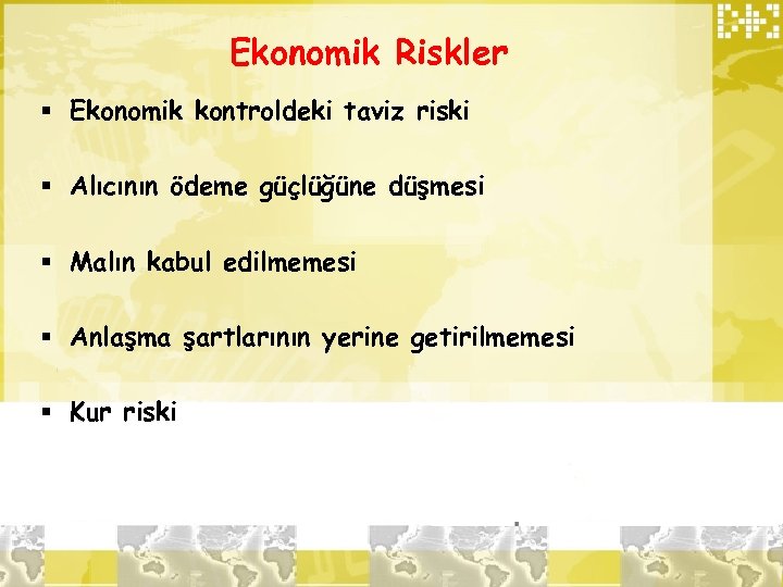 Ekonomik Riskler § Ekonomik kontroldeki taviz riski § Alıcının ödeme güçlüğüne düşmesi § Malın