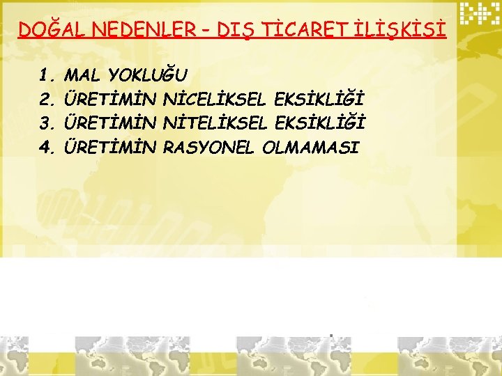 DOĞAL NEDENLER – DIŞ TİCARET İLİŞKİSİ 1. 2. 3. 4. MAL YOKLUĞU ÜRETİMİN NİCELİKSEL