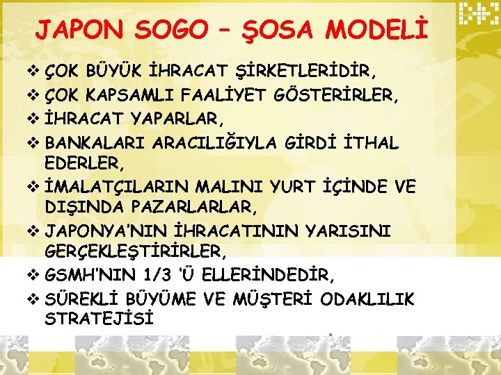 JAPON SOGO – ŞOSA MODELİ v ÇOK BÜYÜK İHRACAT ŞİRKETLERİDİR, v ÇOK KAPSAMLI FAALİYET