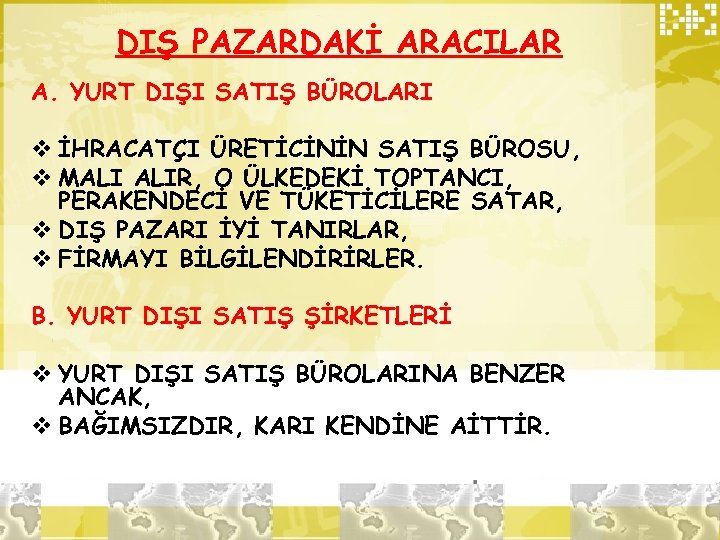 DIŞ PAZARDAKİ ARACILAR A. YURT DIŞI SATIŞ BÜROLARI v İHRACATÇI ÜRETİCİNİN SATIŞ BÜROSU, v