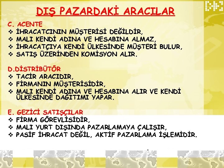 DIŞ PAZARDAKİ ARACILAR C. ACENTE v İHRACATCININ MÜŞTERİSİ DEĞİLDİR, v MALI KENDİ ADINA VE