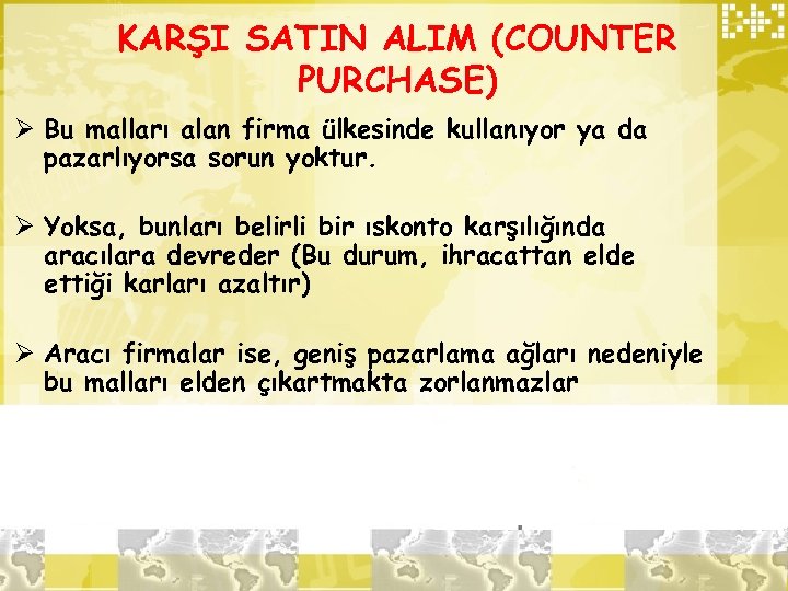 KARŞI SATIN ALIM (COUNTER PURCHASE) Ø Bu malları alan firma ülkesinde kullanıyor ya da