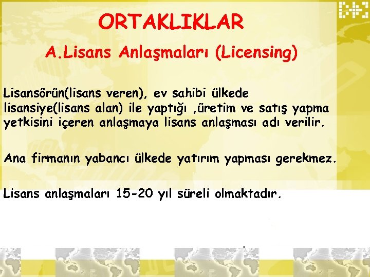 ORTAKLIKLAR A. Lisans Anlaşmaları (Licensing) Lisansörün(lisans veren), ev sahibi ülkede lisansiye(lisans alan) ile yaptığı