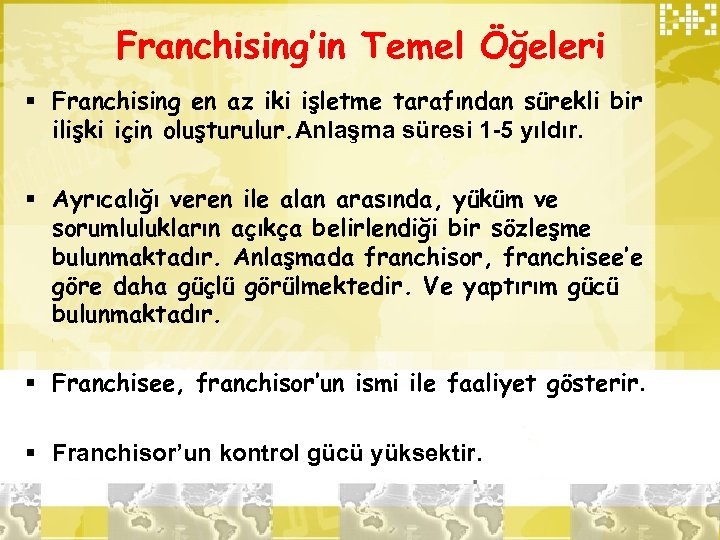 Franchising’in Temel Öğeleri § Franchising en az iki işletme tarafından sürekli bir ilişki için