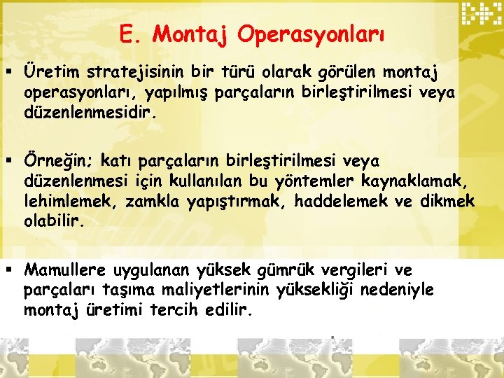 E. Montaj Operasyonları § Üretim stratejisinin bir türü olarak görülen montaj operasyonları, yapılmış parçaların