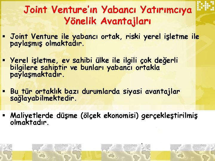 Joint Venture’ın Yabancı Yatırımcıya Yönelik Avantajları § Joint Venture ile yabancı ortak, riski yerel