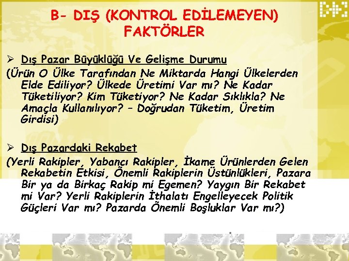 B- DIŞ (KONTROL EDİLEMEYEN) FAKTÖRLER Ø Dış Pazar Büyüklüğü Ve Gelişme Durumu (Ürün O