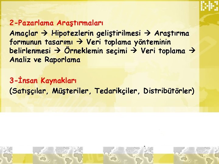 2 -Pazarlama Araştırmaları Amaçlar Hipotezlerin geliştirilmesi Araştırma formunun tasarımı Veri toplama yönteminin belirlenmesi Örneklemin