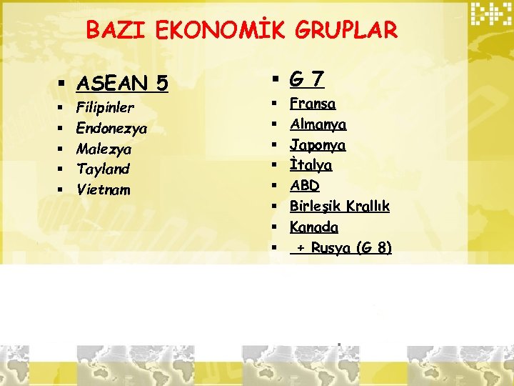 BAZI EKONOMİK GRUPLAR § ASEAN 5 § § § Filipinler Endonezya Malezya Tayland Vietnam