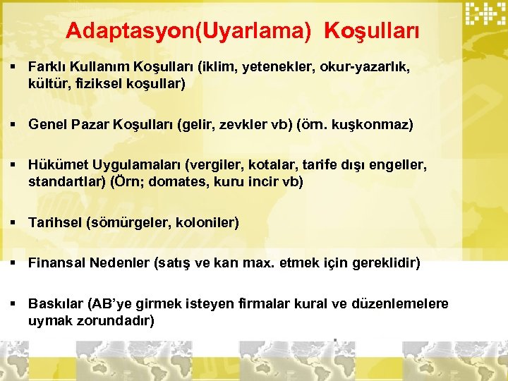 Adaptasyon(Uyarlama) Koşulları § Farklı Kullanım Koşulları (iklim, yetenekler, okur-yazarlık, kültür, fiziksel koşullar) § Genel