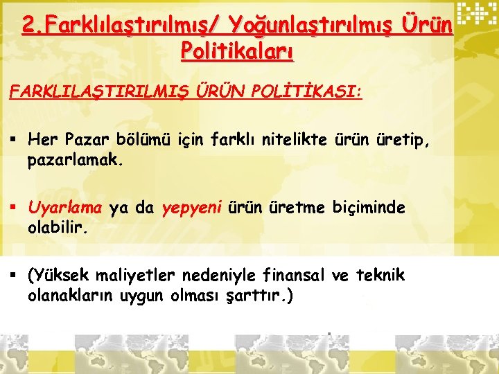 2. Farklılaştırılmış/ Yoğunlaştırılmış Ürün Politikaları FARKLILAŞTIRILMIŞ ÜRÜN POLİTİKASI: § Her Pazar bölümü için farklı