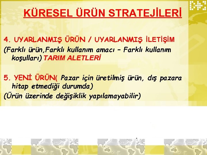 KÜRESEL ÜRÜN STRATEJİLERİ 4. UYARLANMIŞ ÜRÜN / UYARLANMIŞ İLETİŞİM (Farklı ürün, Farklı kullanım amacı