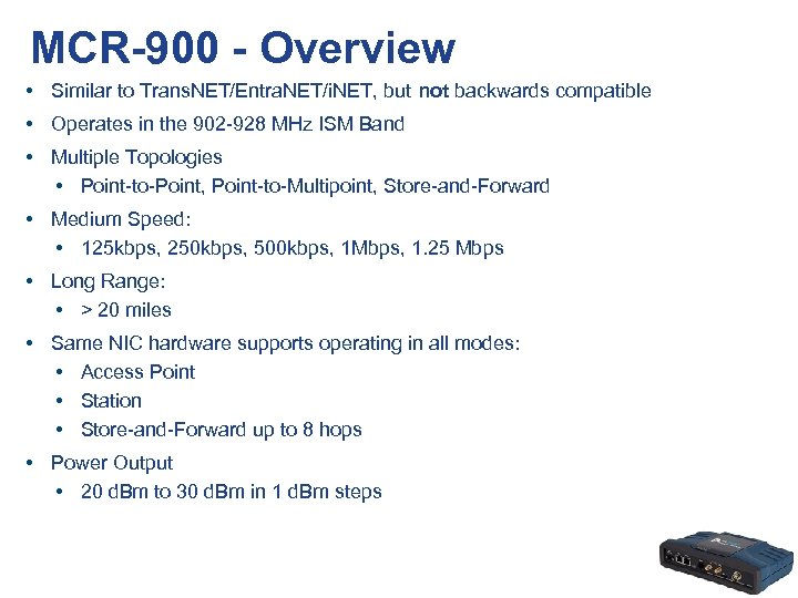 MCR-900 - Overview • Similar to Trans. NET/Entra. NET/i. NET, but not backwards compatible