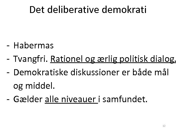 Det deliberative demokrati - Habermas - Tvangfri. Rationel og ærlig politisk dialog. - Demokratiske