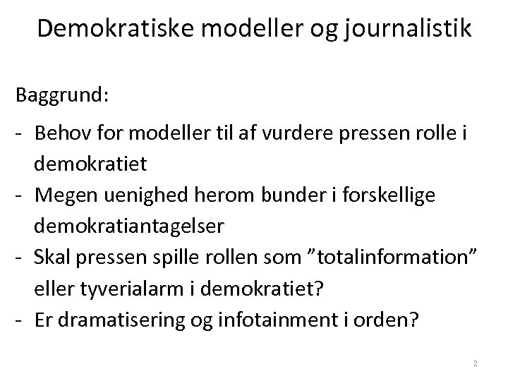 Demokratiske modeller og journalistik Baggrund: - Behov for modeller til af vurdere pressen rolle