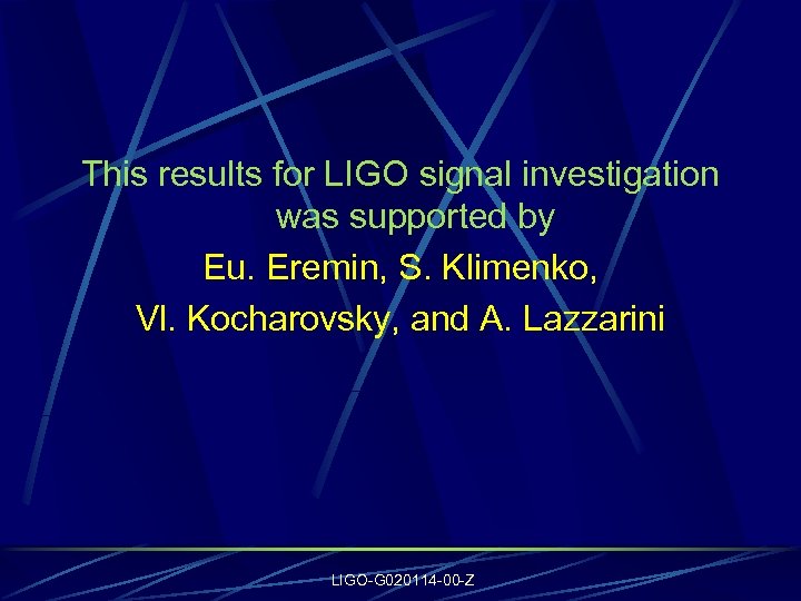 This results for LIGO signal investigation was supported by Eu. Eremin, S. Klimenko, Vl.