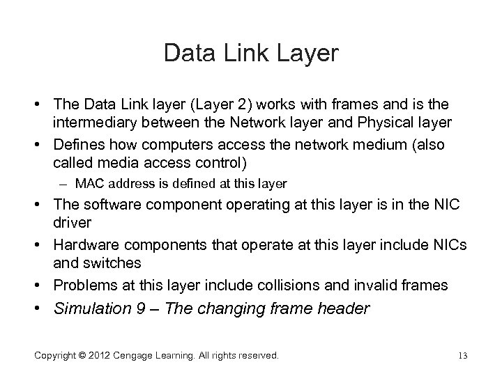 Data Link Layer • The Data Link layer (Layer 2) works with frames and