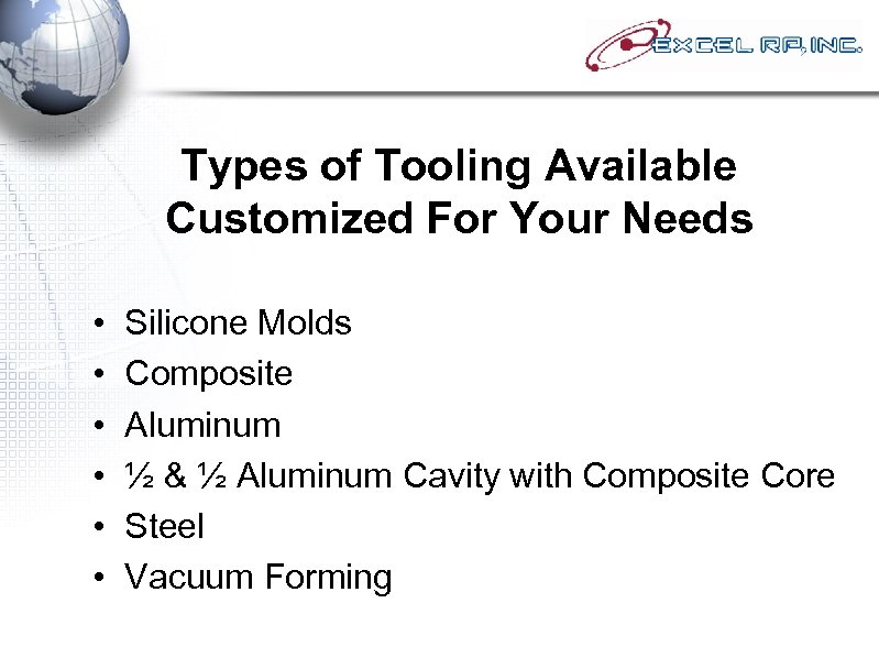 Types of Tooling Available Customized For Your Needs • • • Silicone Molds Composite