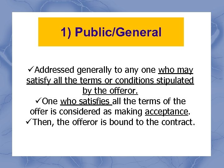 1) Public/General üAddressed generally to any one who may satisfy all the terms or
