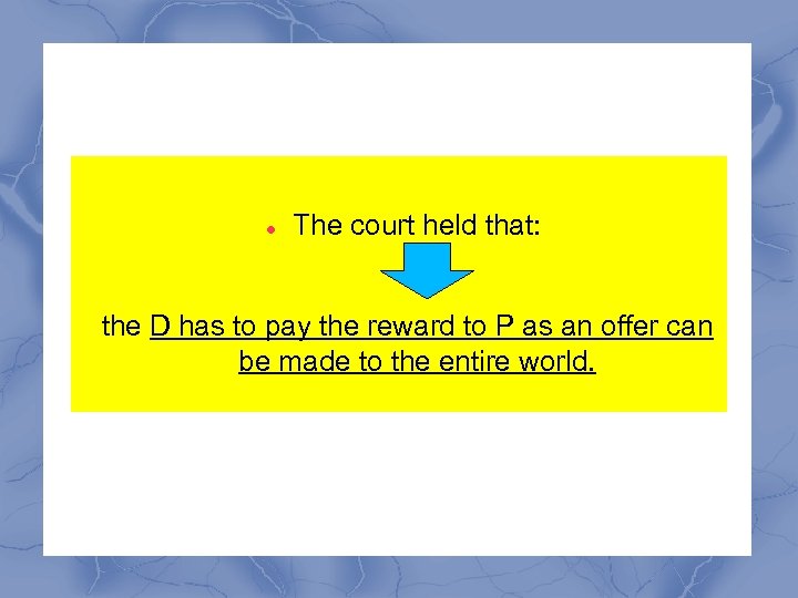  The court held that: the D has to pay the reward to P