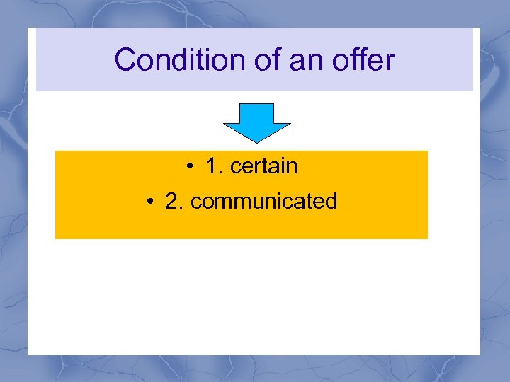 Condition of an offer • 1. certain • 2. communicated 