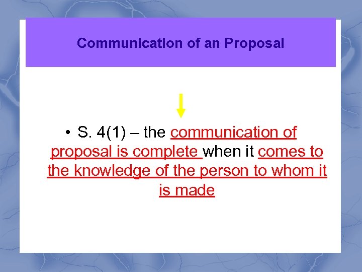 Communication of an Proposal • S. 4(1) – the communication of proposal is complete