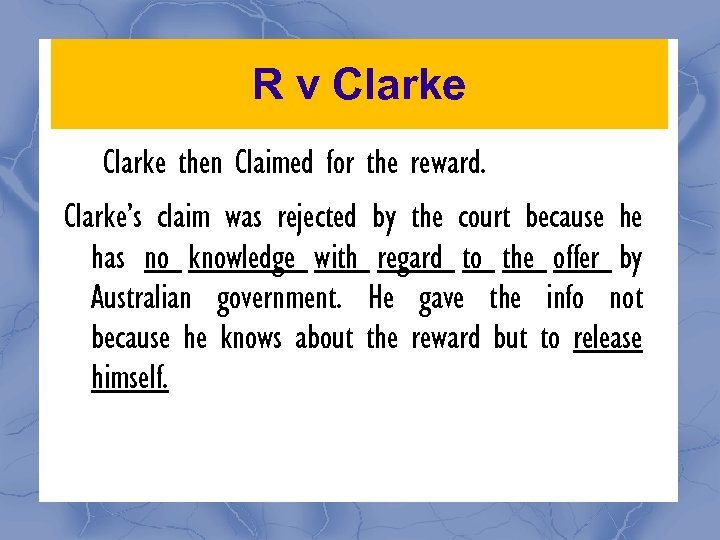 R v Clarke then Claimed for the reward. Clarke’s claim was rejected by the