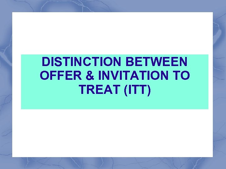 DISTINCTION BETWEEN OFFER & INVITATION TO TREAT (ITT) 