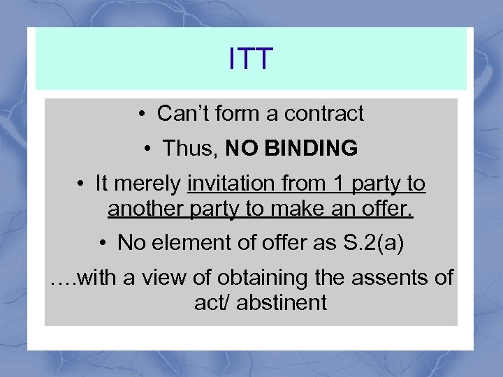 ITT • Can’t form a contract • Thus, NO BINDING • It merely invitation