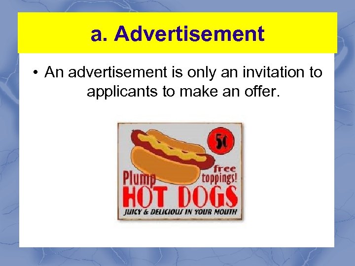 a. Advertisement • An advertisement is only an invitation to applicants to make an