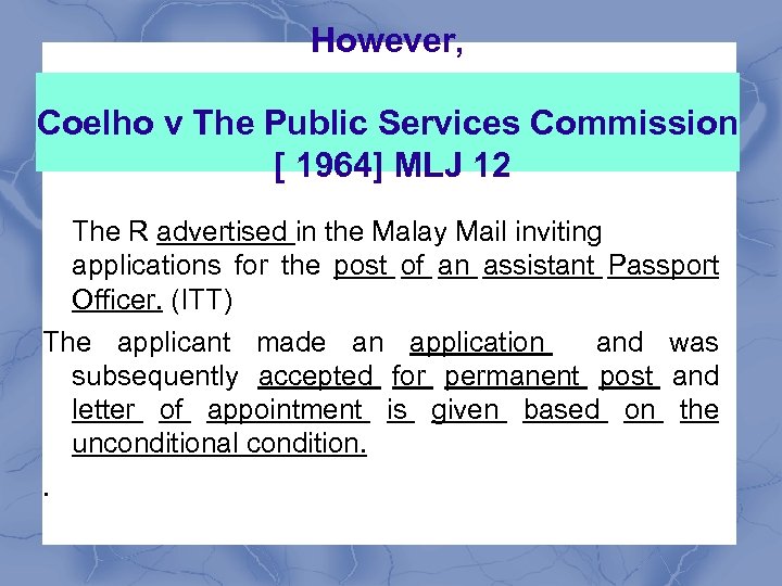 However, Coelho v The Public Services Commission [ 1964] MLJ 12 The R advertised