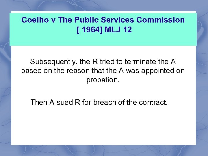 Coelho v The Public Services Commission [ 1964] MLJ 12 Subsequently, the R tried