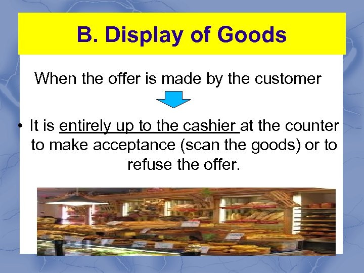 B. Display of Goods When the offer is made by the customer • It
