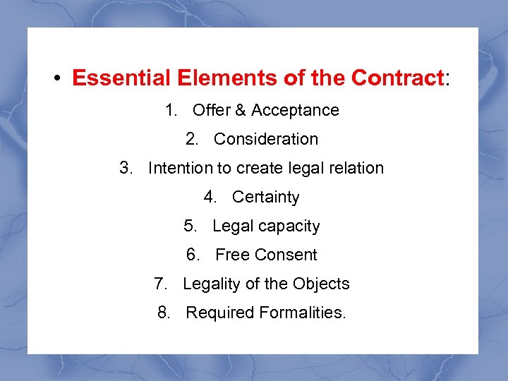 • Essential Elements of the Contract: 1. Offer & Acceptance 2. Consideration 3.