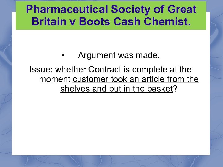 Pharmaceutical Society of Great Britain v Boots Cash Chemist. • Argument was made. Issue: