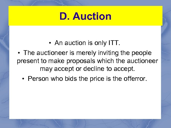 D. Auction • An auction is only ITT. • The auctioneer is merely inviting