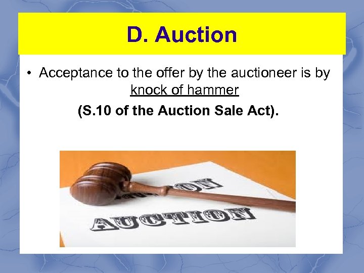 D. Auction • Acceptance to the offer by the auctioneer is by knock of