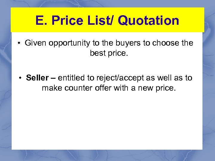 E. Price List/ Quotation • Given opportunity to the buyers to choose the best
