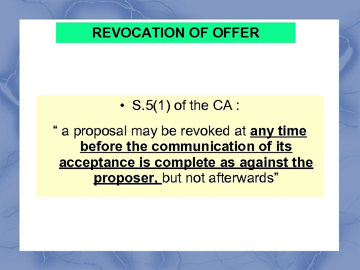 REVOCATION OF OFFER • S. 5(1) of the CA : “ a proposal may