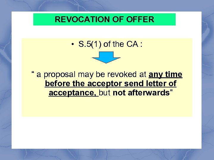 REVOCATION OF OFFER • S. 5(1) of the CA : “ a proposal may