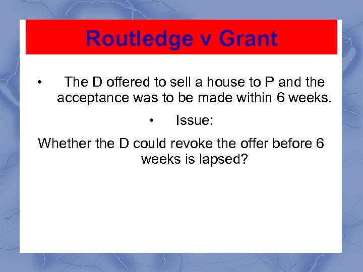 Routledge v Grant • The D offered to sell a house to P and