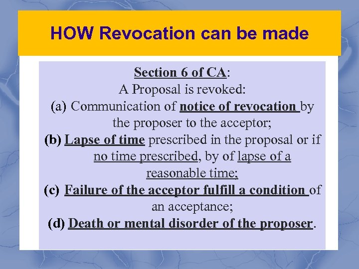 HOW Revocation can be made Section 6 of CA: A Proposal is revoked: (a)