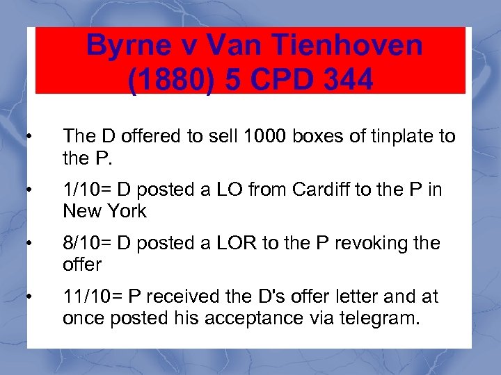 Byrne v Van Tienhoven (1880) 5 CPD 344 • The D offered to sell