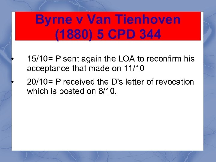 Byrne v Van Tienhoven (1880) 5 CPD 344 • 15/10= P sent again the