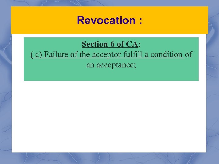 Revocation : Section 6 of CA: ( c) Failure of the acceptor fulfill a