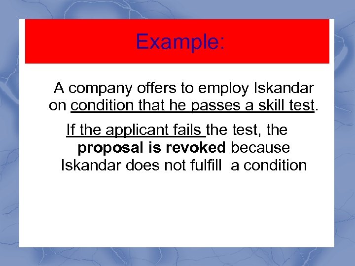 Example: A company offers to employ Iskandar on condition that he passes a skill